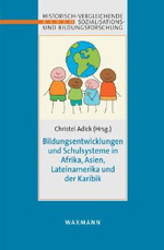 Bildungsentwicklungen und Schulsysteme in Afrika, Asien, Lateinamerika und der Karibik Bildungsentwicklungen und Schulsysteme in Afrika, Asien, Lateinamerika und der Karibik